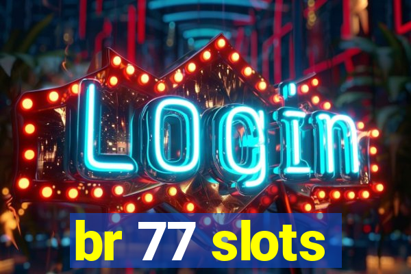 br 77 slots